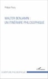 Philippe Fleury - Walter Benjamin : un itinéraire philosophique