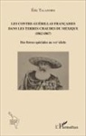 Eric Taladoire - Les Contre-Guérillas françaises dans les Terres Chaudes du Mexique (1862-1867)