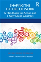Lee Dyer, Lee Kochan Dyer, Thomas Kochan, Thomas a. Kochan, Thomas A. Dyer Kochan, Thomas Dyer Kochan - Shaping the Future of Work