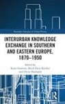 Eszter (Herder-Institut Gantner, Eszter Gantner, Eszter (Herder-Institut Gantner, Heidi Hein-Kircher, Heidi (Herder-Institut Hein-Kircher, Dr Oliver (Institucion Mila i Fontanals-CSIC Hochadel... - Interurban Knowledge Exchange in Southern and Eastern Europe, 1870 195