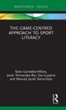Javier Fernandez-Rio, Javier Fernández-Río, Sixto Fernandez-Rio Gonzalez Villora, Sixto González Víllora, Sixto Gonzalez-Villora, Sixto Fernandez-Rio Gonzalez-Villora... - Game-Centred Approach to Sport Literacy