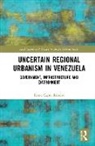Fabio Capra Ribeiro - Uncertain Regional Urbanism in Venezuela