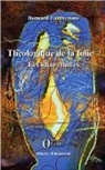 Bernard Forthomme - Théologique de la folie (Tome 2)