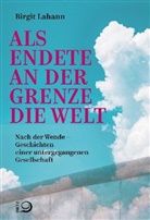 Birgit Lahann - Als endete an der Grenze die Welt