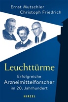 Christoph Friedrich, Erns Mutschler, Ernst Mutschler - Leuchttürme - Erfolgreiche Arzneimittelforscher im 20. Jahrhundert