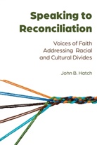 John B Hatch, John B. Hatch, Hatch John B., Daniel S. Brown, Daniel S Brown - Speaking to Reconciliation