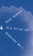 René Guénon, Mark J. Sedgwick, Ulrich Kunzmann - Die Krise der modernen Welt