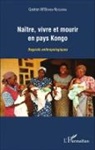 Gaston M'Bemba-Ndoumba - Naître, vivre et mourir en pays Kongo