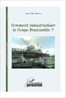 Jean-Valère Mbani - Comment industrialiser le Congo-Brazzaville ?