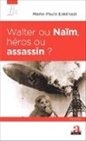 Marie-Paule Eskénazi - Walter ou Naïm, héros ou assassin ?