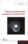 Lionel Jacquot - Travail, gouvernementalité managériale et néolibéralisme