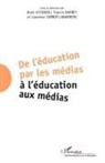 Barbey, Francis Barbey, Laurenc Corroy-Labardens, Laurence Corroy-Labardens, Alai Kiyindou, Alain Kiyindou - De l'éducation par les médias à l'éducation aux médias