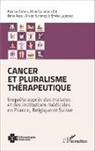 Patric Cohen, Patrice Cohen, Emilie Legrand, Ilario Rossi, Ilario u Rossi, Alin Sarradon-Eck... - Cancer et pluralisme thérapeutique