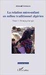 Ahmed Atmani - La relation mère-enfant en milieu traditionnel algérien