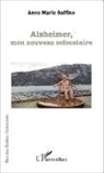Anne Marie Gaffino - Alzheimer, mon nouveau colocataire