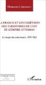 Ohvanesse G Ekindjian, Ohvanesse G. Ekindjian - La France et les chrétiens des territoires de l'Est de l'Empire ottoman