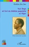 Chaïbou Dan Inna - Yazi Dogo et l'art du théâtre populaire au Niger