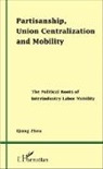 Qiang Zhou - Partisanship, Union Centralization and Mobility