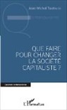 Jean-Michel Toulouse - Que faire pour changer la société capitaliste ?
