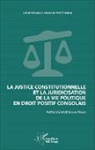 Léon Odimula Lofunguso Kos'Ongenyi - La justice constitutionnelle et la juridicisation de la vie politique en droit positif congolais