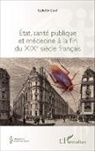 Isabelle Cavé - Etat, santé publique et médecine à la fin du XIXe siècle français