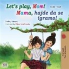 Shelley Admont, Kidkiddos Books - Let's play, Mom! (English Serbian Bilingual Book for Kids - Latin)