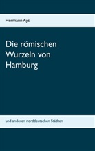 Hermann Ays - Die römischen Wurzeln von Hamburg