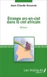 Jean-Claude Kouamé - Etrange arc-en-ciel dans le ciel africain