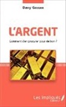 Davy Gossan - L'argent comment s'en procurer pour de bon ?