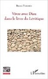 Bruno Florentin - Vivre avec Dieu dans le livre du Lévitique