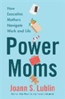 Joann S Lublin, Joann S. Lublin, Lublin Joann S. - Power Moms
