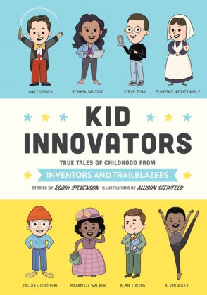 Allison Steinfeld, Robin Stevenson, Allison Steinfeld - Kid Innovators - True Tales of Childhood from Inventors and Trailblazers
