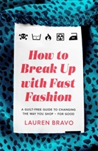 Lauren Bravo - How To Break Up With Fast Fashion