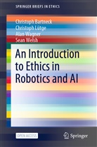 Christop Bartneck, Christoph Bartneck, Christop Lütge, Christoph Lütge, Alan Wagner, Sean Welsh - An Introduction to Ethics in Robotics and AI