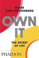 Diane Furstenberg, Diane von Furstenberg, Diane von Fürstenberg, Diane Von Furstenberg - Own it : the secret of life