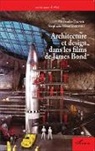 Stéphan Mroczkowski, Stéphane Mroczkowski, Alexandra Pignol - Architecture et design dans les films de James Bond