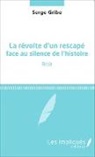 Serge Gribe - La révolte d'un rescapé face au silence de l'histoire