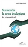 Jean-Claude Lacaze - Surmonter la crise écologique