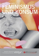 Antonia Wagner - Feminismus und Konsum