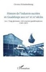 Christian Schnakenbourg - Histoire de l'industrie sucrière en Guadeloupe aux XIXe et XXe siècles