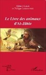 Ahme Aarab, Ahmed Aarab, Philippe Lherminier - Le<em> Livre des animaux</em> d'Al-Jâhiz