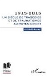 Carole André-Dessornes - 1915-2015. Un siècle de tragédies et de traumatismes au Moyen-Orient