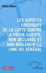 Fatou Diouf - Les aspects juridiques de la lutte contre la pêche illicite, non déclarée et non réglementée (INN) au Sénégal