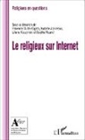 Fabienn Duteil-Ogata, Fabienne Duteil-Ogata, Isabell Jonveaux, Isabelle Jonveaux, Kuczynsk, Liliane Kuczynski... - Le religieux sur internet