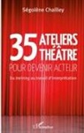 Ségolène Chailley - 35 Ateliers théâtre pour devenir acteur