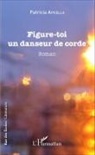 Patricia Apicella - Figure-toi un danseur de corde