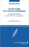 Roland Urbain - Du bon usage de la relation pédagogique