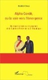 Boubacar Diallo - Alpha Condé, ou la voie vers l'émergence