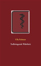 Ulla Fichtner - Todbringende Wahrheit