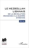 Didier Leroy - Le Hezbollah libanais. De la révolution iranienne à la guerre syrienne